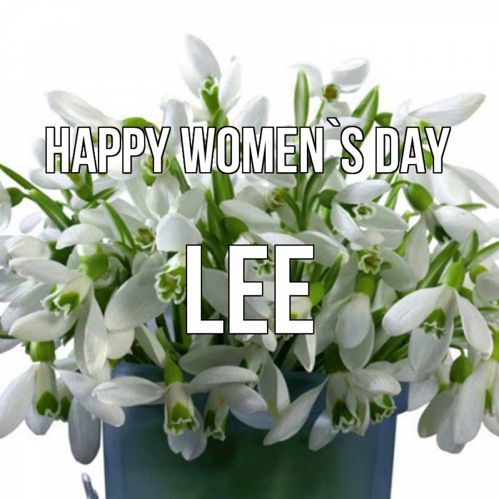 Greetings card с именем, Lee happy women`s day цветы к международному женскому дню Greetings with text for free download 